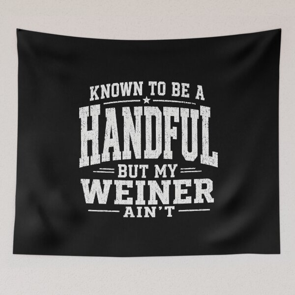 Item preview, Known to Be A Handful But My Weiner Ain't  designed and sold by zoes-ink.