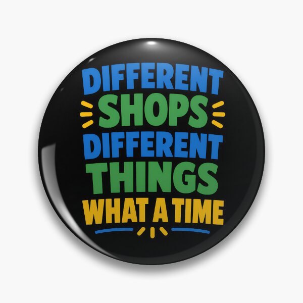 Item preview, Different Shops Different Things What A Time Funny Shopping Meme Design designed and sold by TeeTimeTreasure.