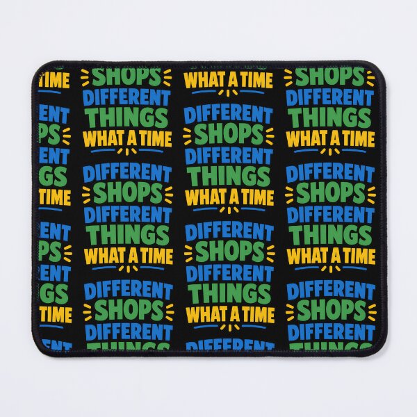 Item preview, Different Shops Different Things What A Time Funny Shopping Meme Design designed and sold by TeeTimeTreasure.