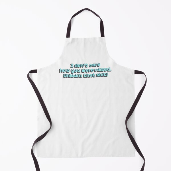 Item preview, I Don't Care How You  Were Raised Unlearn That Shit designed and sold by BuyShirtsOnline.