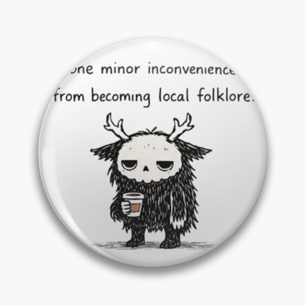 Item preview, One Minor Inconvenience From Becoming Local Folklore designed and sold by JossDesign15.