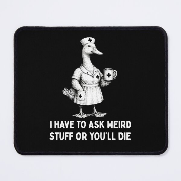 Item preview, Funny Nurse Duck Sketch I Have To Ask Weird Stuff Quote designed and sold by Lam Assia.