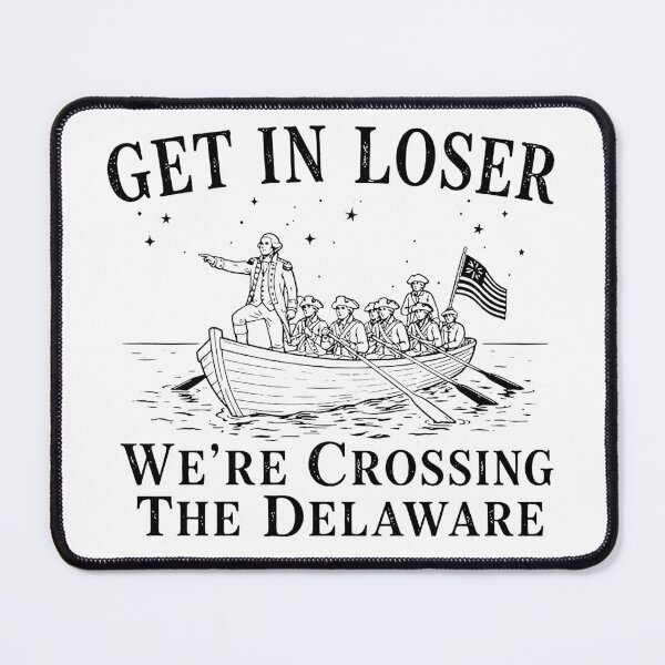 Item preview, Get In Loser We’re Crossing The Delaware, Funny 4th Of July designed and sold by VegaPPAr.