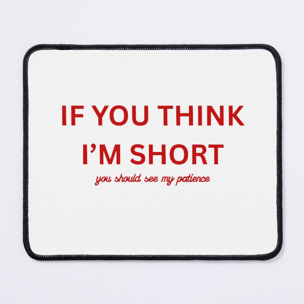Item preview, If You Think I'm Short You Should See My Patience designed and sold by VibeoCanvasShop.