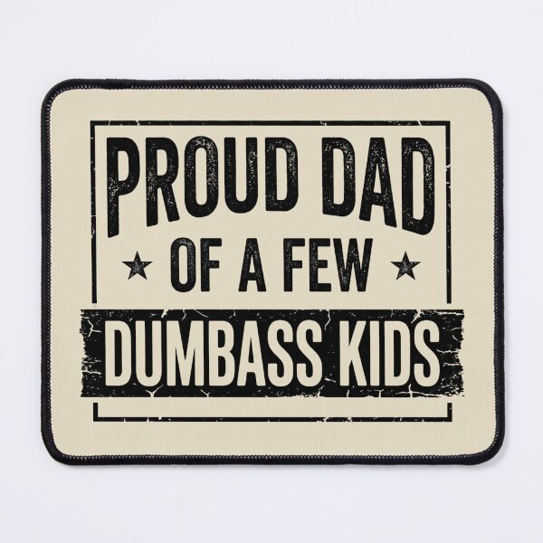 Item preview, Proud Dad of a Few Dumbass Kids designed and sold by dudelinart.