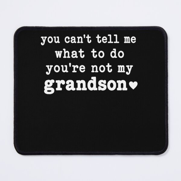 Item preview, Retro You Can't Tell Me What to Do You're Not My Grandson designed and sold by clothesy7.