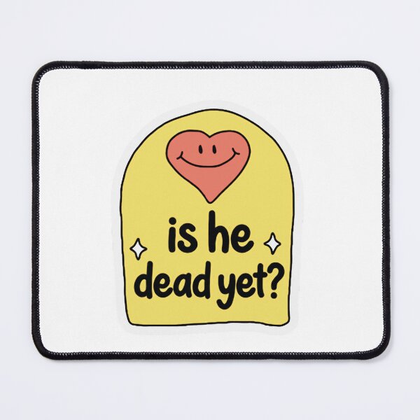 Item preview, Is He Dead Yet? Dark Humor Sarcasm Funny Quote Anti Social designed and sold by RetroMini2026.