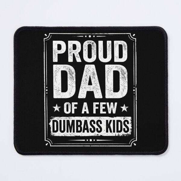 Item preview, Proud Dad of a Few Dumbass Kids designed and sold by dudelinart.