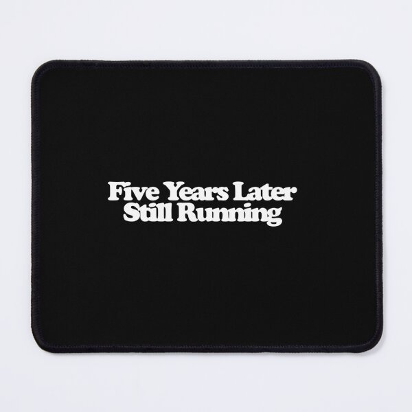 Item preview, Five Years Later Still Running - Euphoria Art designed and sold by dsxclothing.