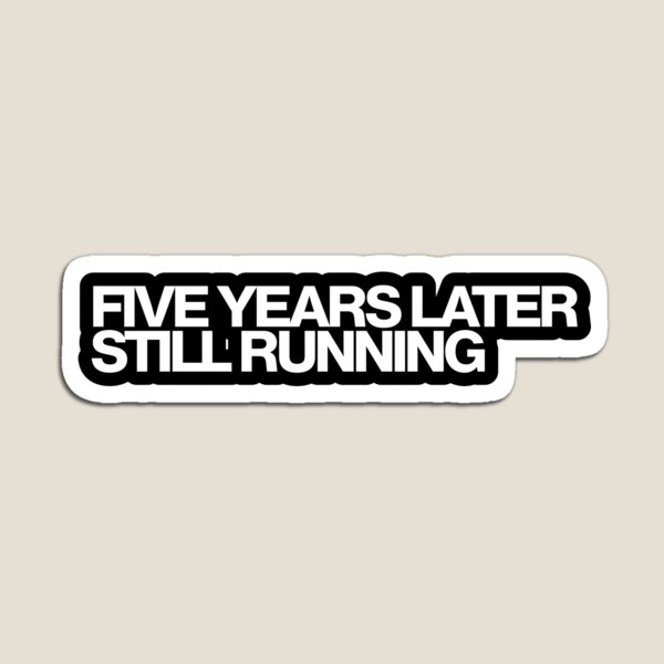 Item preview, Five Years Later Still Running - Euphoria Art designed and sold by dsxclothing.