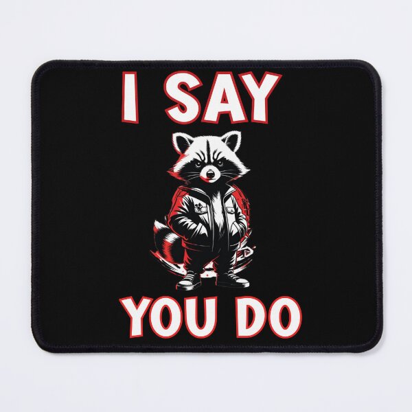 Item preview, I SAY, YOU DO. Street Boss Raccoon designed and sold by Creative-Sanc.