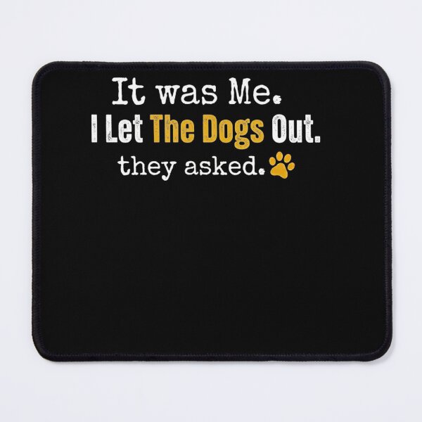 Item preview, It was Me I Let The Dogs Out They Asked Funny Dog Quote  designed and sold by clothesy7.