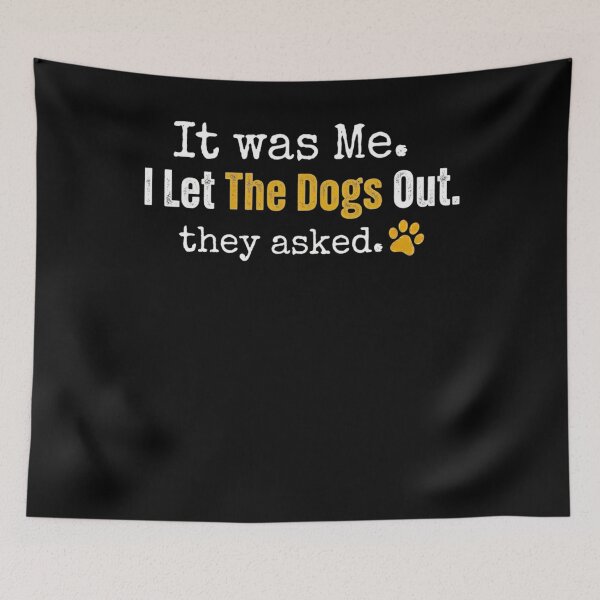 Item preview, It was Me I Let The Dogs Out They Asked Funny Dog Quote  designed and sold by clothesy7.
