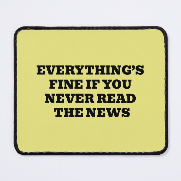 Item preview, Everything’s Fine If You Never Read The News designed and sold by WakeNBake-Tees.