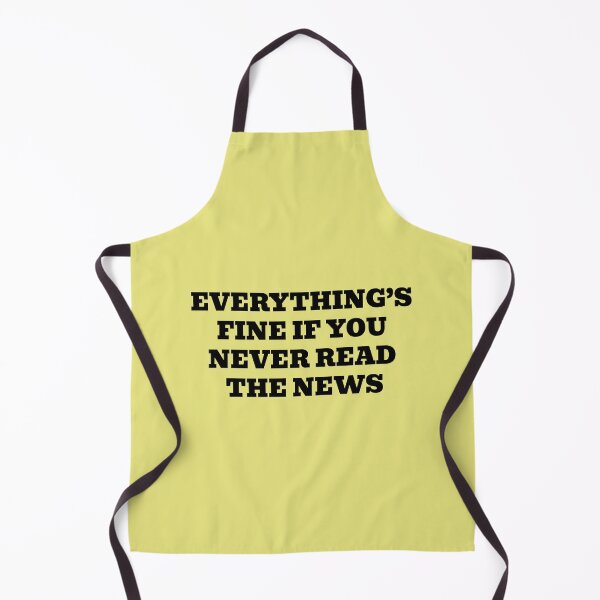 Item preview, Everything’s Fine If You Never Read The News designed and sold by WakeNBake-Tees.