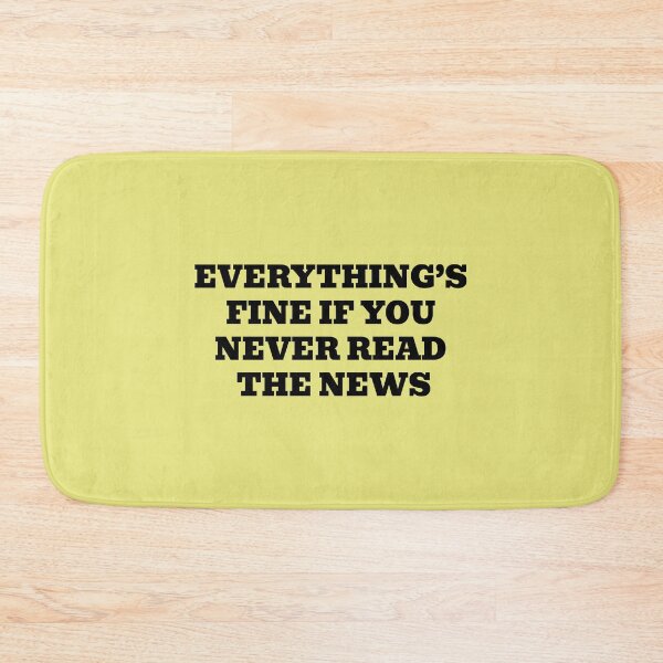 Item preview, Everything’s Fine If You Never Read The News designed and sold by WakeNBake-Tees.