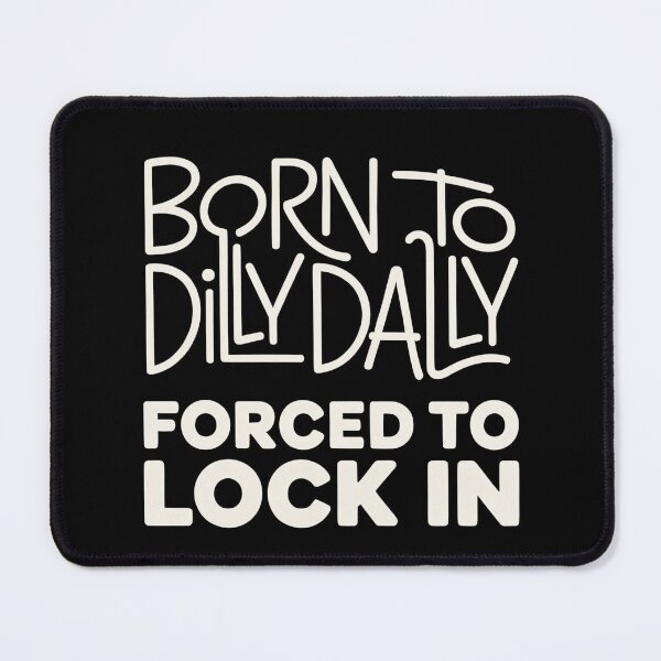 Item preview, Born To Dilly Dally Forced To Lock In Typography Meme | Minimalist Internet Humor designed and sold by ZyziowskyArt.