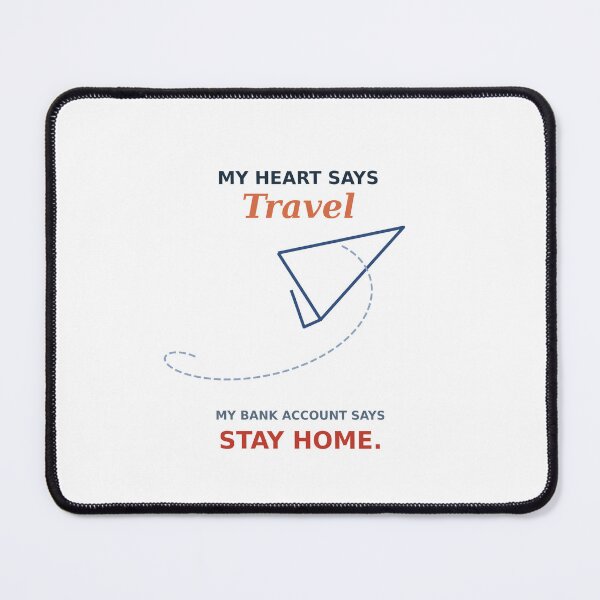 Item preview, My Heart Says Travel My Bank Account Says Stay Home Funny Wanderlust Quote designed and sold by Zeyzep.
