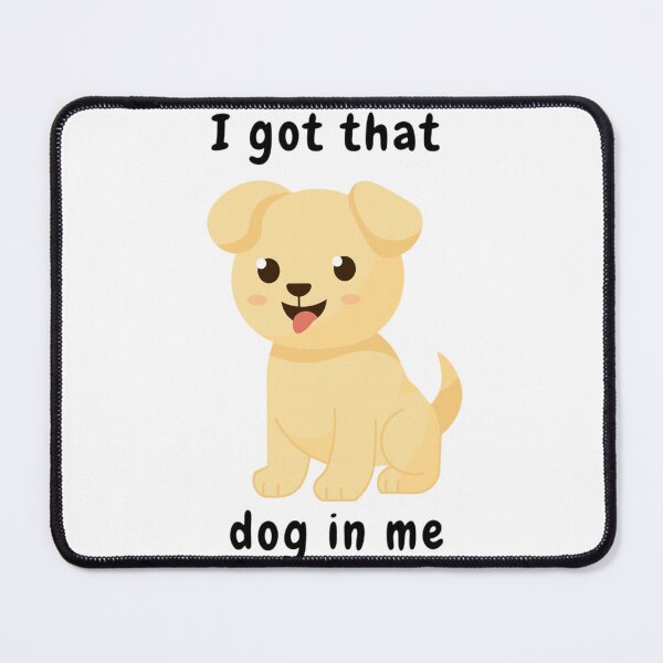 Item preview, I Got That Dog In Me designed and sold by nogoody2shoes.