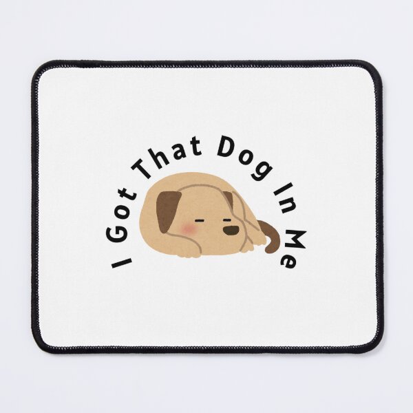 Item preview, I Got That Dog In Me designed and sold by nogoody2shoes.
