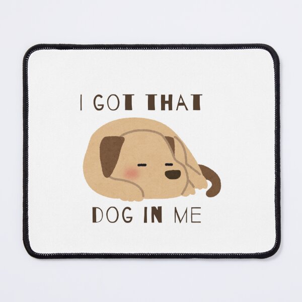 Item preview, I Got That Dog In Me designed and sold by nogoody2shoes.