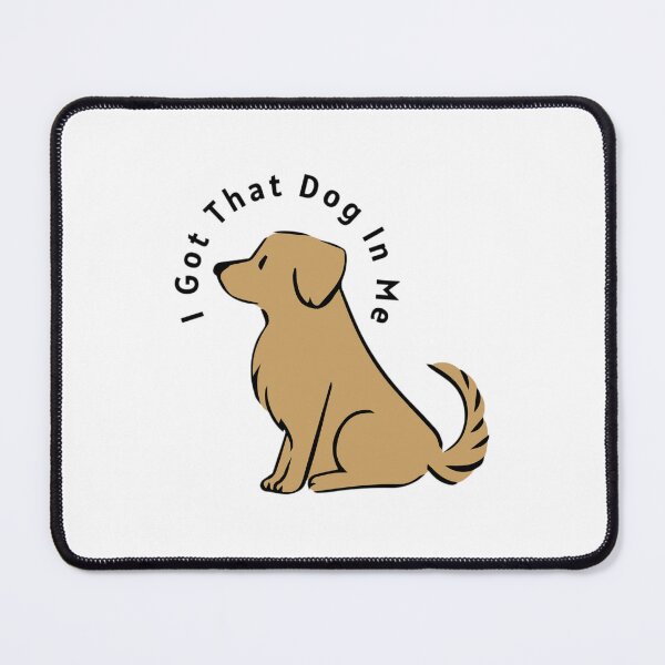 Item preview, I Got That Dog In Me designed and sold by nogoody2shoes.