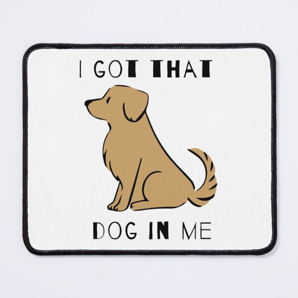 Item preview, I Got That Dog In Me designed and sold by nogoody2shoes.