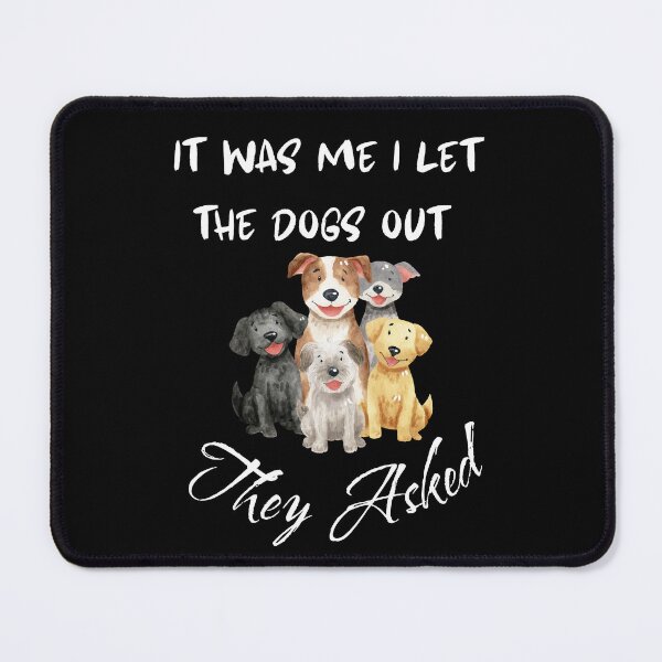 Item preview, It was Me I Let The Dogs Out They Asked Dog Humor designed and sold by AgataMRCH.