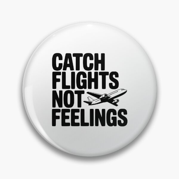 Item preview, Catch Flights Not Feelings designed and sold by Frank Ring.