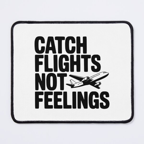 Item preview, Catch Flights Not Feelings designed and sold by Frank Ring.