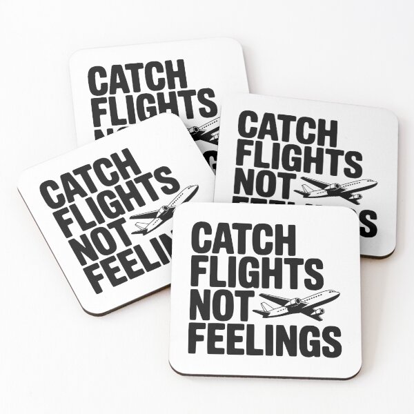 Item preview, Catch Flights Not Feelings designed and sold by Frank Ring.