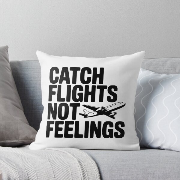 Item preview, Catch Flights Not Feelings designed and sold by Frank Ring.