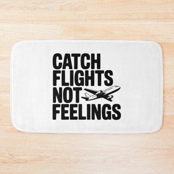 Item preview, Catch Flights Not Feelings designed and sold by Frank Ring.