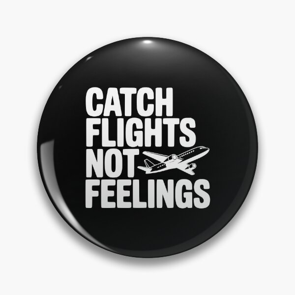 Item preview, Catch Flights Not Feelings designed and sold by Frank Ring.