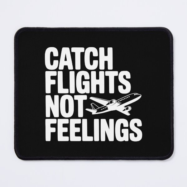 Item preview, Catch Flights Not Feelings designed and sold by Frank Ring.