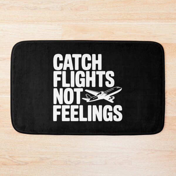 Item preview, Catch Flights Not Feelings designed and sold by Frank Ring.