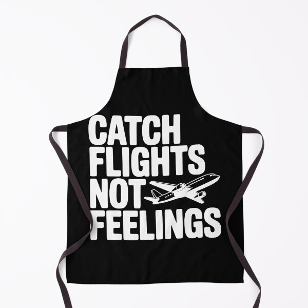 Item preview, Catch Flights Not Feelings designed and sold by Frank Ring.