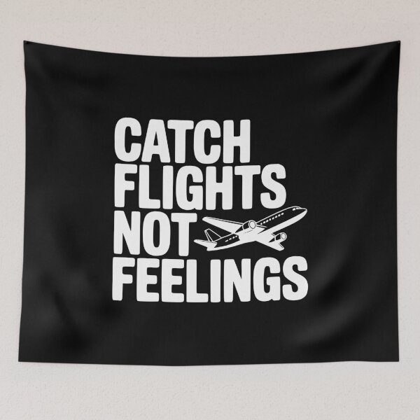 Item preview, Catch Flights Not Feelings designed and sold by Frank Ring.