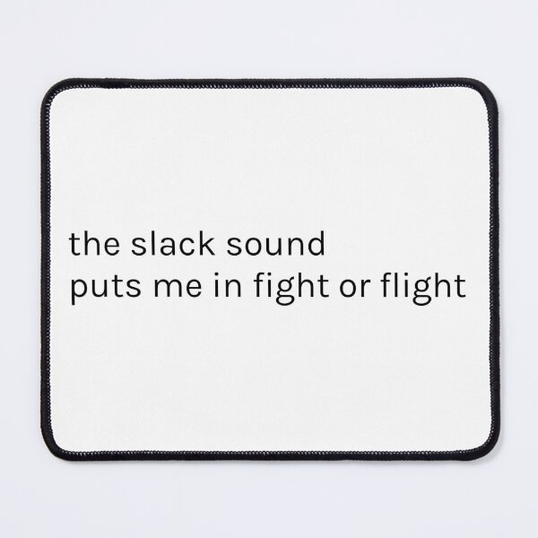 Item preview, the slack sound puts me in fight or flight designed and sold by Magnetarium.