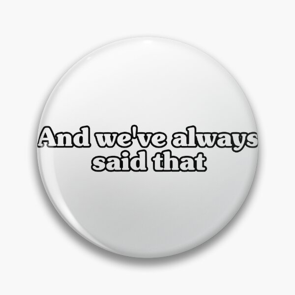 Item preview, We've always said that designed and sold by juliagz.