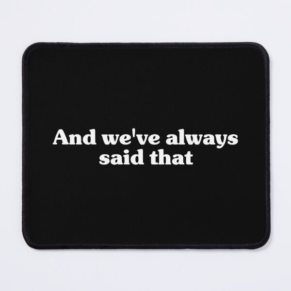 Item preview, We've always said that designed and sold by juliagz.