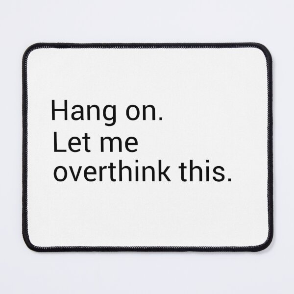 Item preview, Hang on. Let me overthink this. designed and sold by YBY1981.