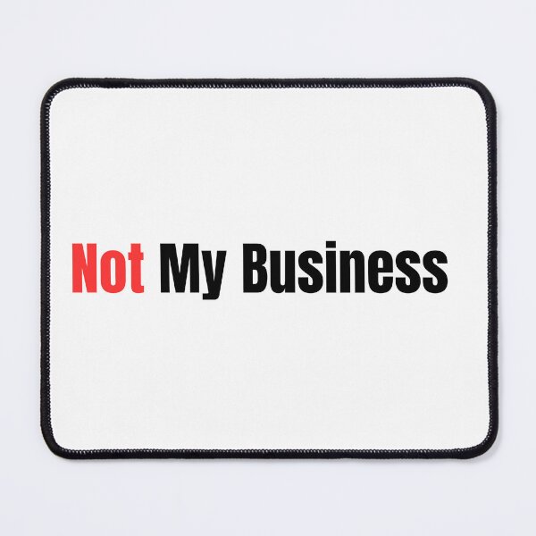 Item preview, Not my business designed and sold by MAD-TEE.