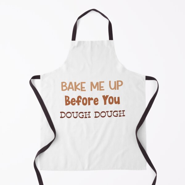 Item preview, Bake Me Up Before You Dough Dough designed and sold by MyMysTShirts.