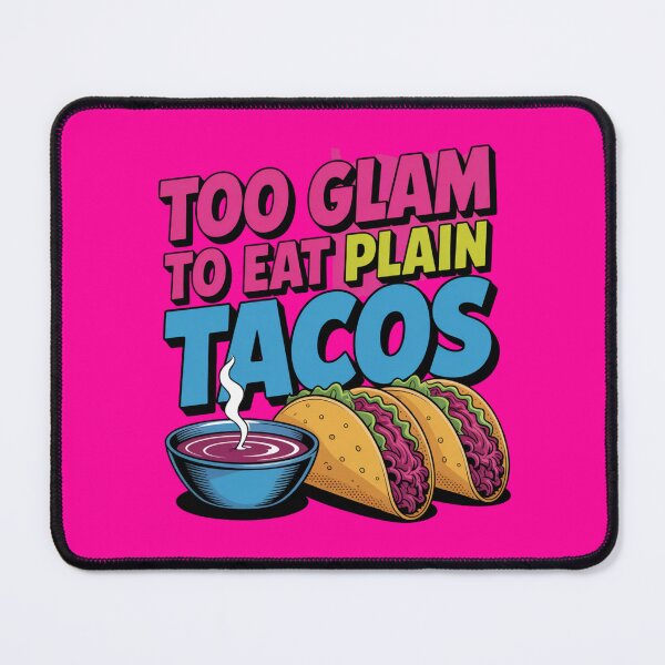 Item preview, Too Glam To Eat Plain Tacos designed and sold by Peter Stawicki.