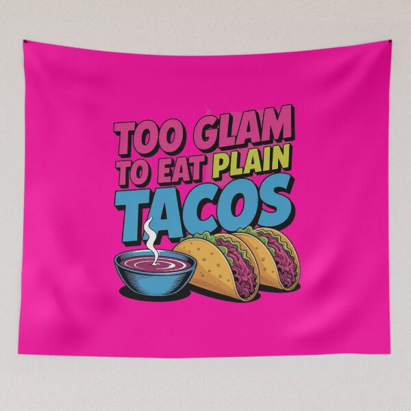 Item preview, Too Glam To Eat Plain Tacos designed and sold by Peter Stawicki.