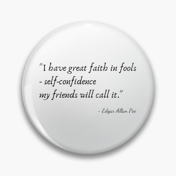 Item preview, "I have great faith in fools - self-confidence my friends will call it." by Edgar Allan Poe designed and sold by Poemit.