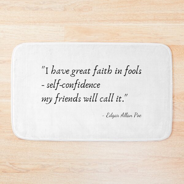 Item preview, "I have great faith in fools - self-confidence my friends will call it." by Edgar Allan Poe designed and sold by Poemit.