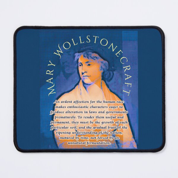 Item preview, Mary Wollstonecraft quote: An ardent affection for the human race makes enthusiastic characters eager to produce alteration in laws and governments prematurely.  designed and sold by artbleed.