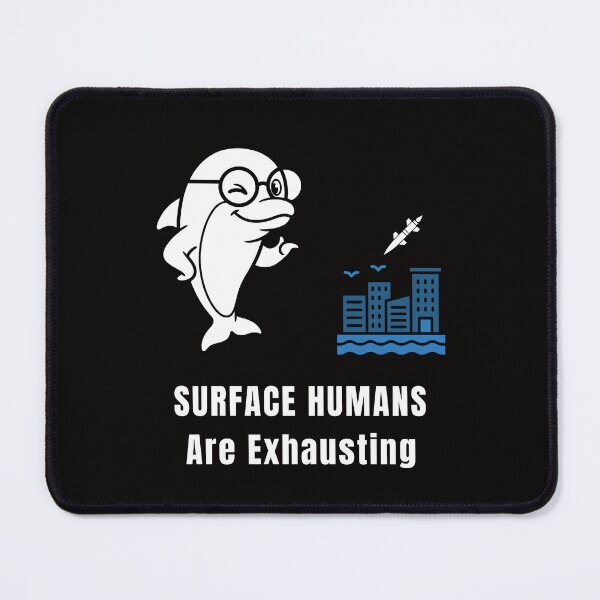 Item preview, Surface Humans Are Exhausting – Dolphin Conspiracy Meme designed and sold by ContigoART.